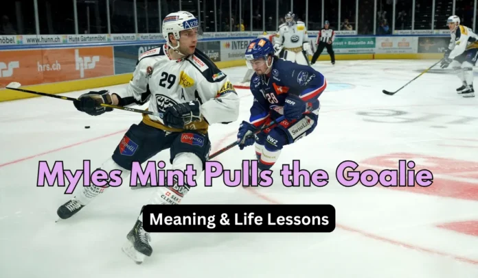 Myles Mint Pulls the Goalie